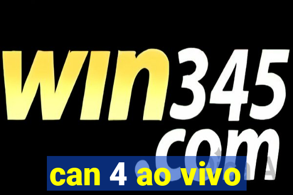 can 4 ao vivo